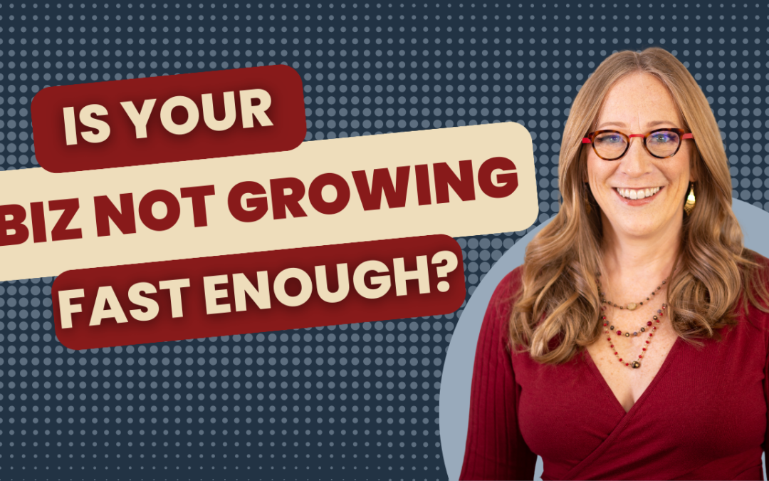 Is Your Biz Not Growing Fast Enough?